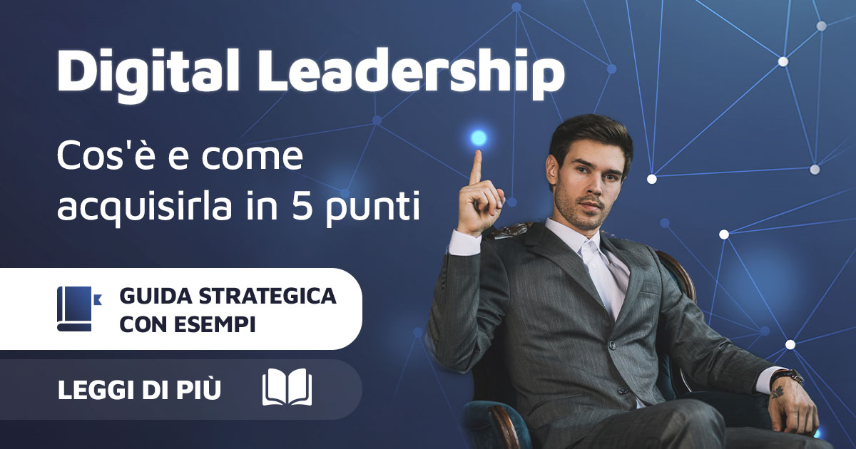 Digital leadership: come acquisirla in 5 step [case study]